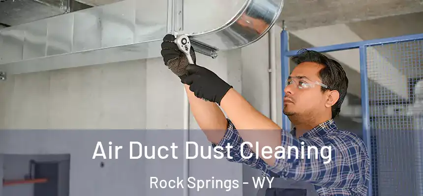  Air Duct Dust Cleaning Rock Springs - WY