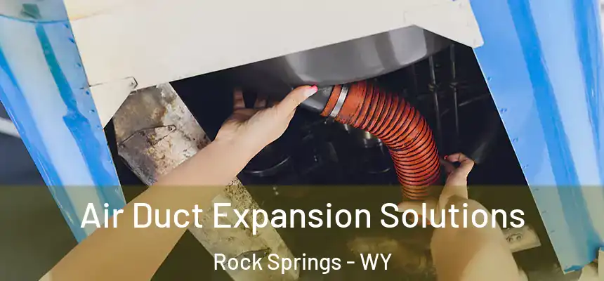  Air Duct Expansion Solutions Rock Springs - WY