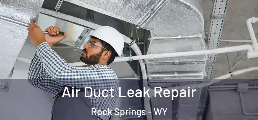 Air Duct Leak Repair Rock Springs - WY