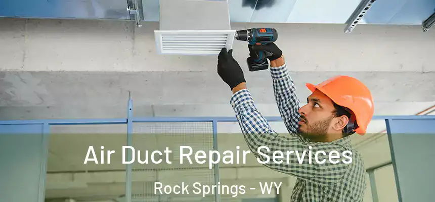 Air Duct Repair Services Rock Springs - WY