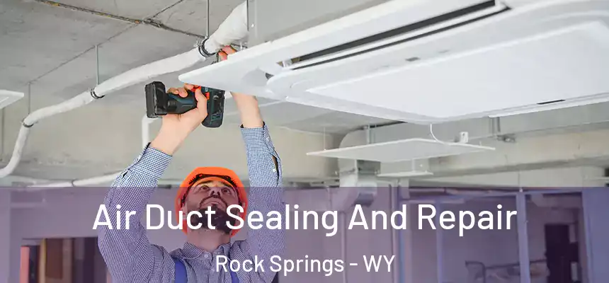 Air Duct Sealing And Repair Rock Springs - WY