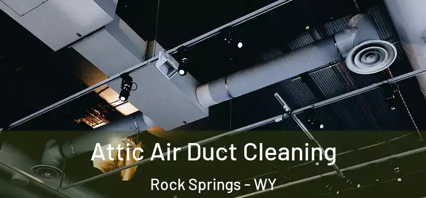  Attic Air Duct Cleaning Rock Springs - WY