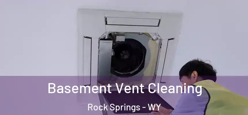 Basement Vent Cleaning Rock Springs - WY