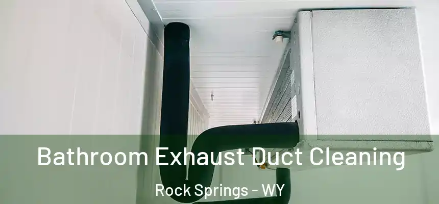  Bathroom Exhaust Duct Cleaning Rock Springs - WY