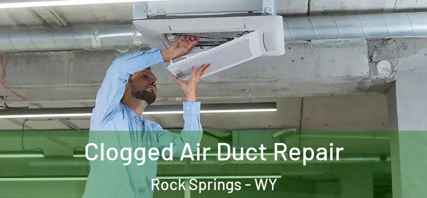 Clogged Air Duct Repair Rock Springs - WY