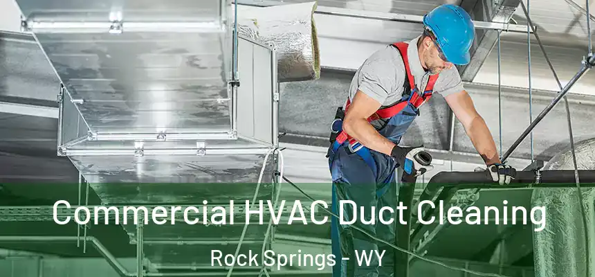 Commercial HVAC Duct Cleaning Rock Springs - WY