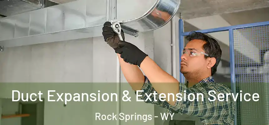  Duct Expansion & Extension Service Rock Springs - WY