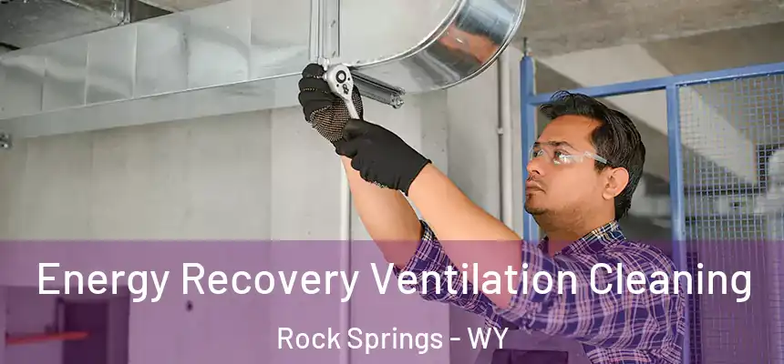 Energy Recovery Ventilation Cleaning Rock Springs - WY