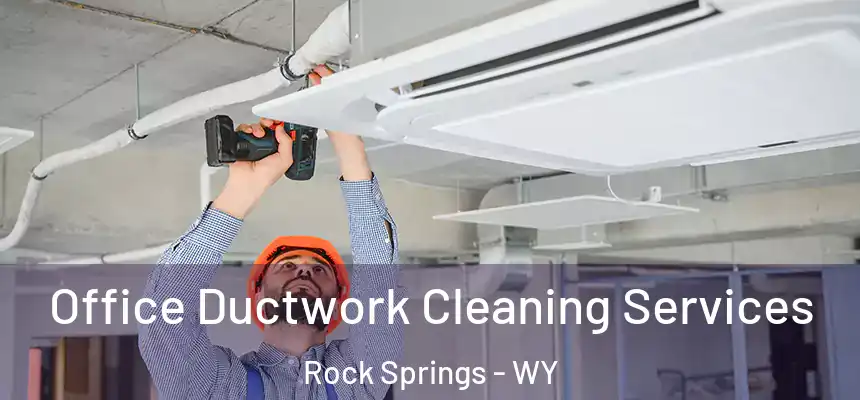  Office Ductwork Cleaning Services Rock Springs - WY