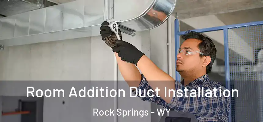  Room Addition Duct Installation Rock Springs - WY