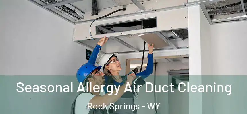 Seasonal Allergy Air Duct Cleaning Rock Springs - WY